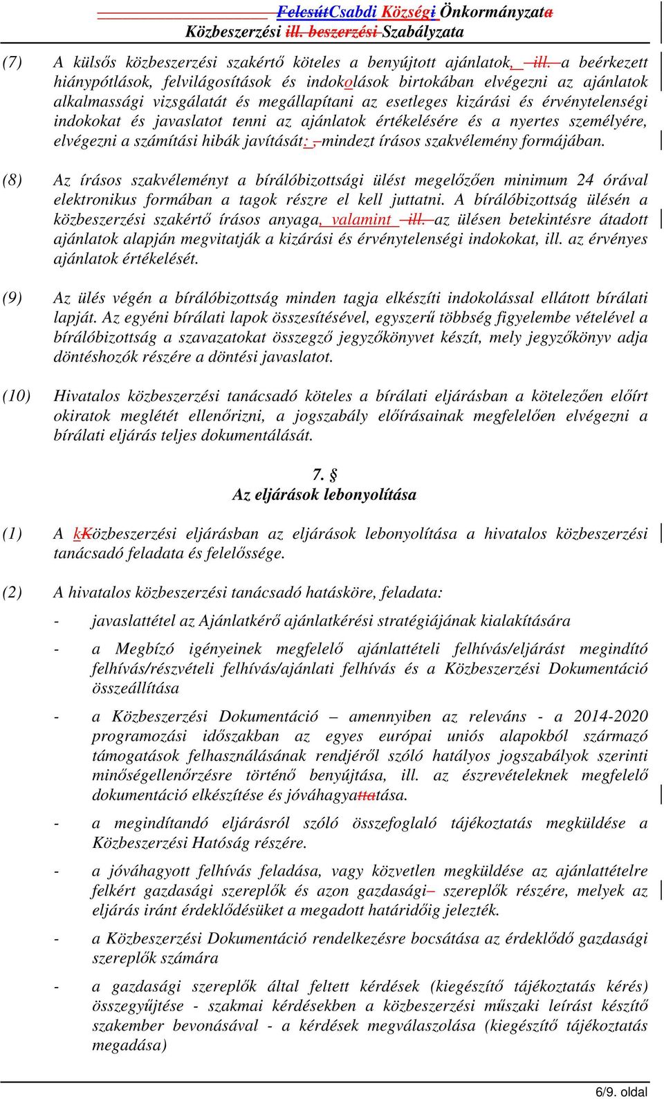 javaslatot tenni az ajánlatok értékelésére és a nyertes személyére, elvégezni a számítási hibák javítását:, mindezt írásos szakvélemény formájában.