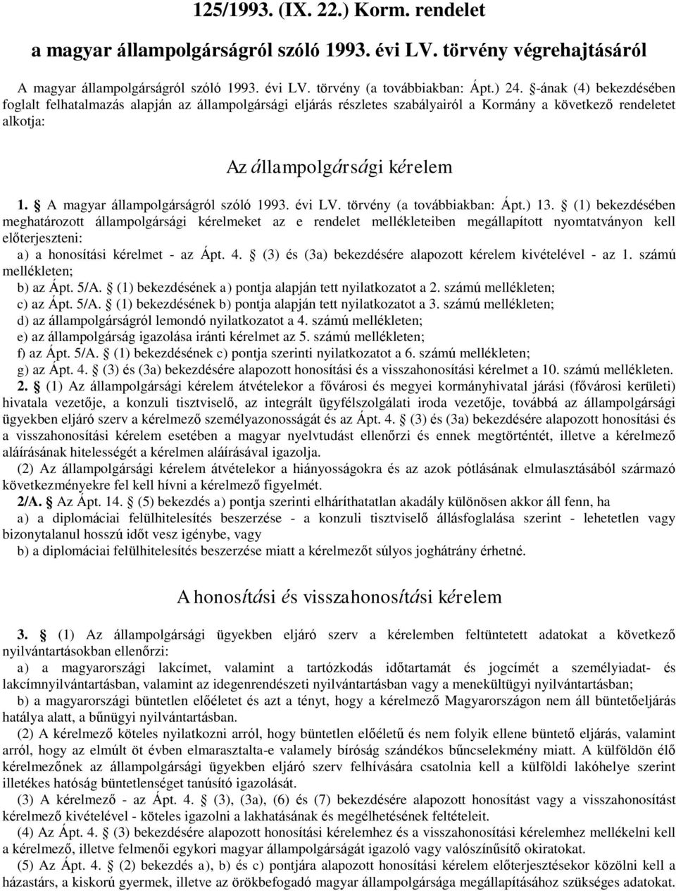 A magyar állampolgárságról szóló 1993. évi LV. törvény (a továbbiakban: Ápt.) 13.