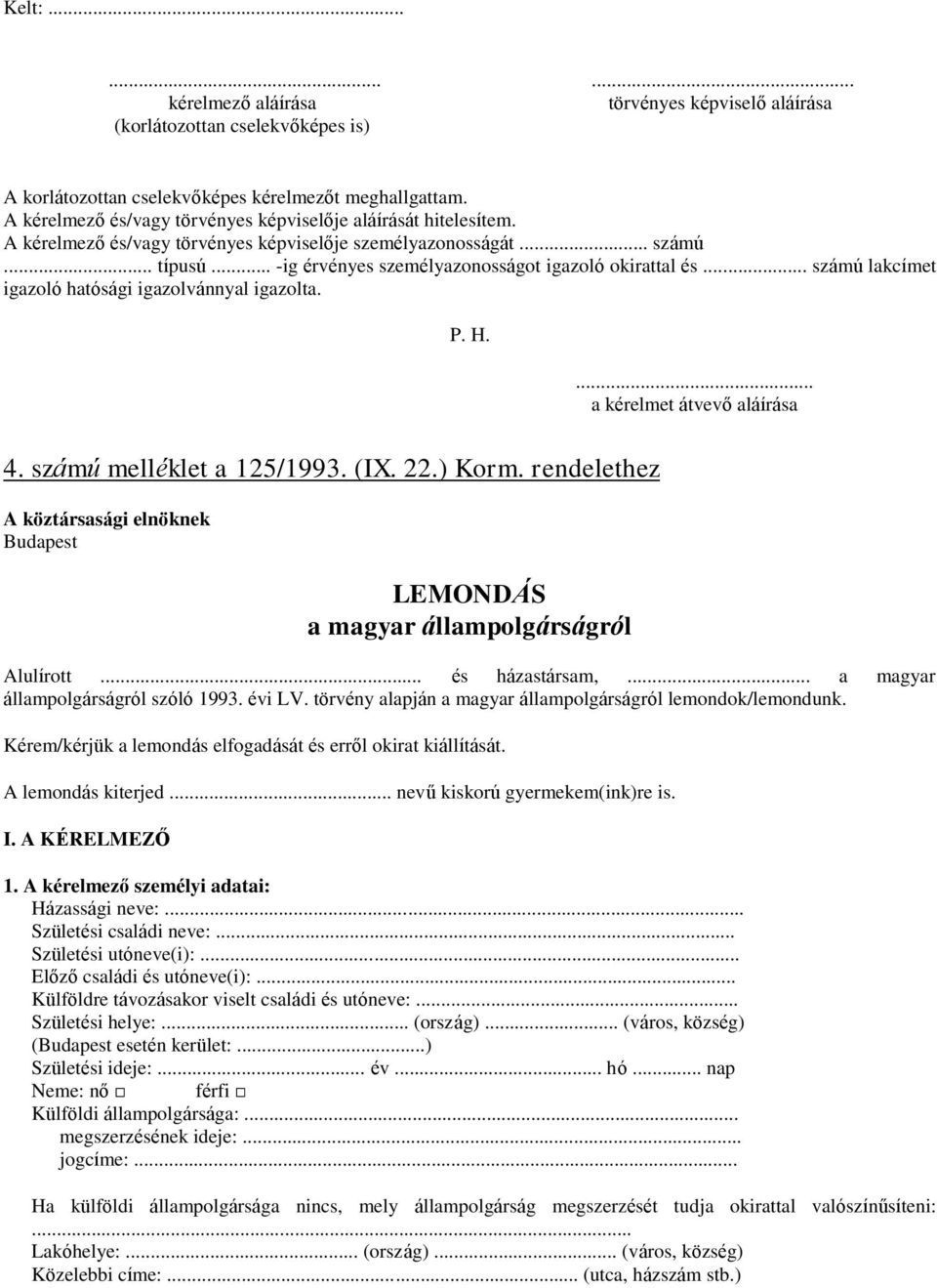 .. számú lakcímet igazoló hatósági igazolvánnyal igazolta. P. H.... a kérelmet átvevő aláírása 4. számú melléklet a 125/1993. (IX. 22.) Korm.