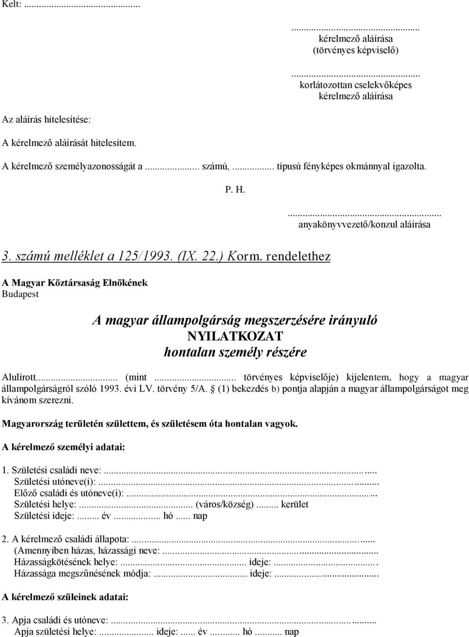 rendelethez A Magyar Köztársaság Elnökének Budapest A magyar állampolgárság megszerzésére irányuló NYILATKOZAT hontalan személy részére Alulírott... (mint.