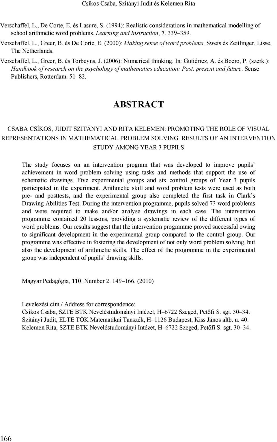 (2006): Numerical thinking. In: Gutiérrez, A. és Boero, P. (szerk.): Handbook of research on the psychology of mathematics education: Past, present and future. Sense Publishers, Rotterdam. 51 82.
