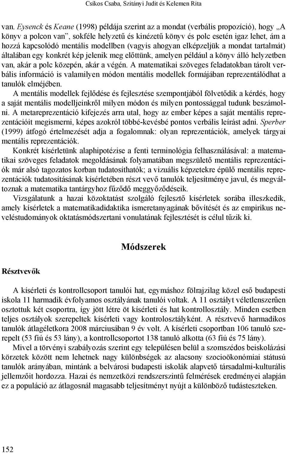 modellben (vagyis ahogyan elképzeljük a mondat tartalmát) általában egy konkrét kép jelenik meg előttünk, amelyen például a könyv álló helyzetben van, akár a polc közepén, akár a végén.