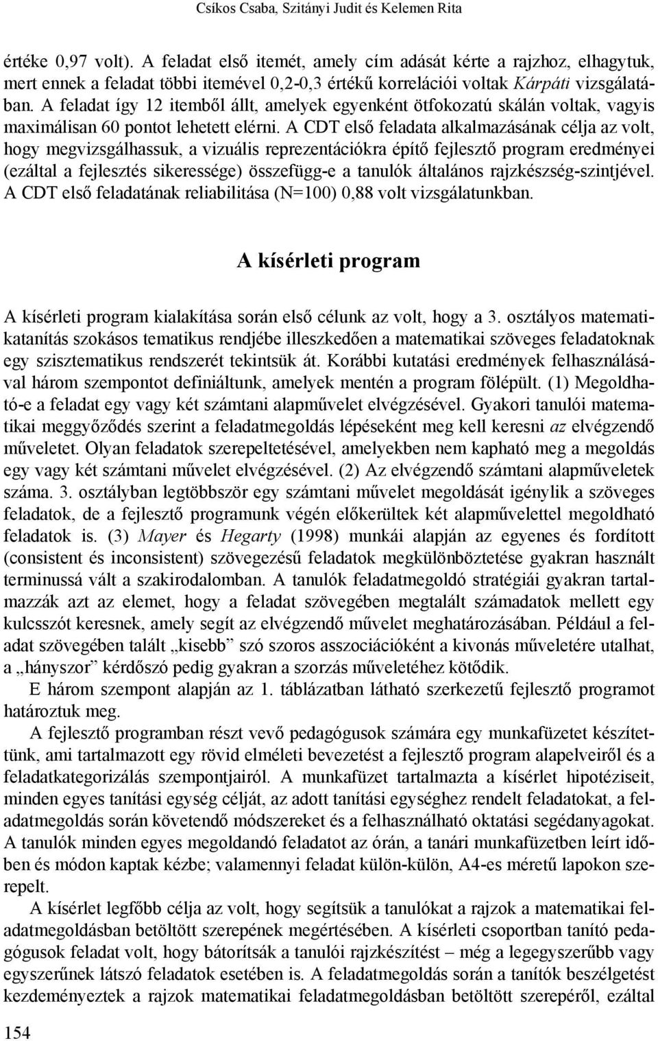 A feladat így 12 itemből állt, amelyek egyenként ötfokozatú skálán voltak, vagyis maximálisan 60 pontot lehetett elérni.
