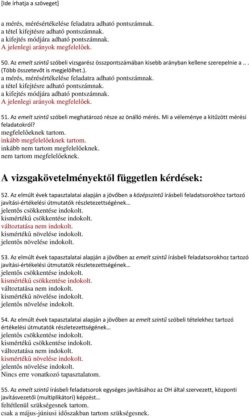 a tétel kifejtésre adható pontszámnak. a kifejtés módjára adható pontszámnak. 51. Az emelt szintű szóbeli meghatározó része az önálló mérés. Mi a véleménye a kitűzött mérési feladatokról?