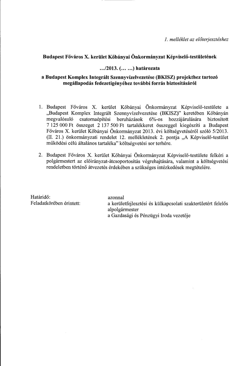 kerület Kőbányai Önkormányzat Képviselő-testülete a "Budapest Komplex Integrált Szennyvízelvezetése (BKISZ)" keretében Kőbányán megvalósuló csatornaépítési beruházások 6%-os hozzájárulására