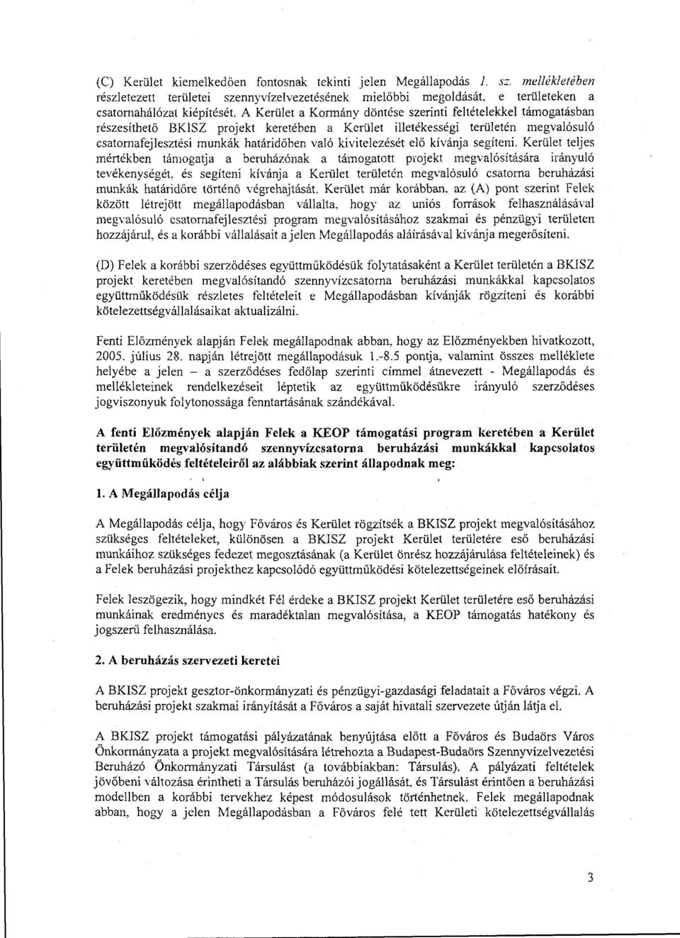 kivitelezését elő kívánja segíteni. Kerület teljes mértékben támogatja a beruházónak a támogatott projekt megvalósítására irányuló tevékenységét. és segíteni kívárúa a Ke1ii.