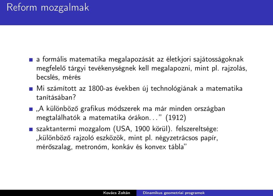 A különböző grafikus módszerek ma már minden országban megtalálhatók a matematika órákon.