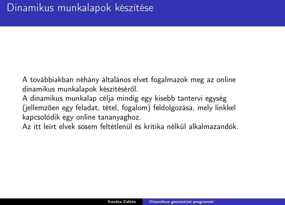 A dinamikus munkalap célja mindig egy kisebb tantervi egység (jellemzően egy feladat,