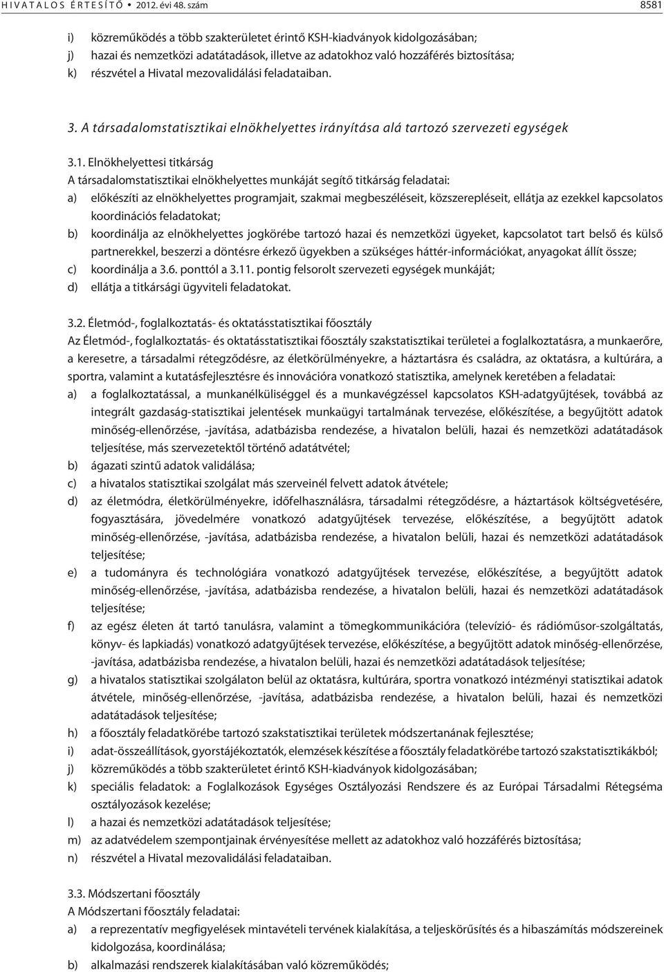 mezovalidálási feladataiban. 3. A társadalomstatisztikai elnökhelyettes irányítása alá tartozó szervezeti egységek 3.1.
