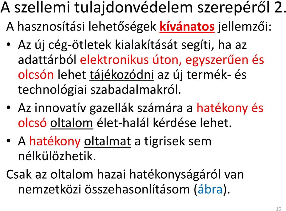 úton, egyszerűen és olcsón lehet tájékozódni az új termék és technológiai szabadalmakról.