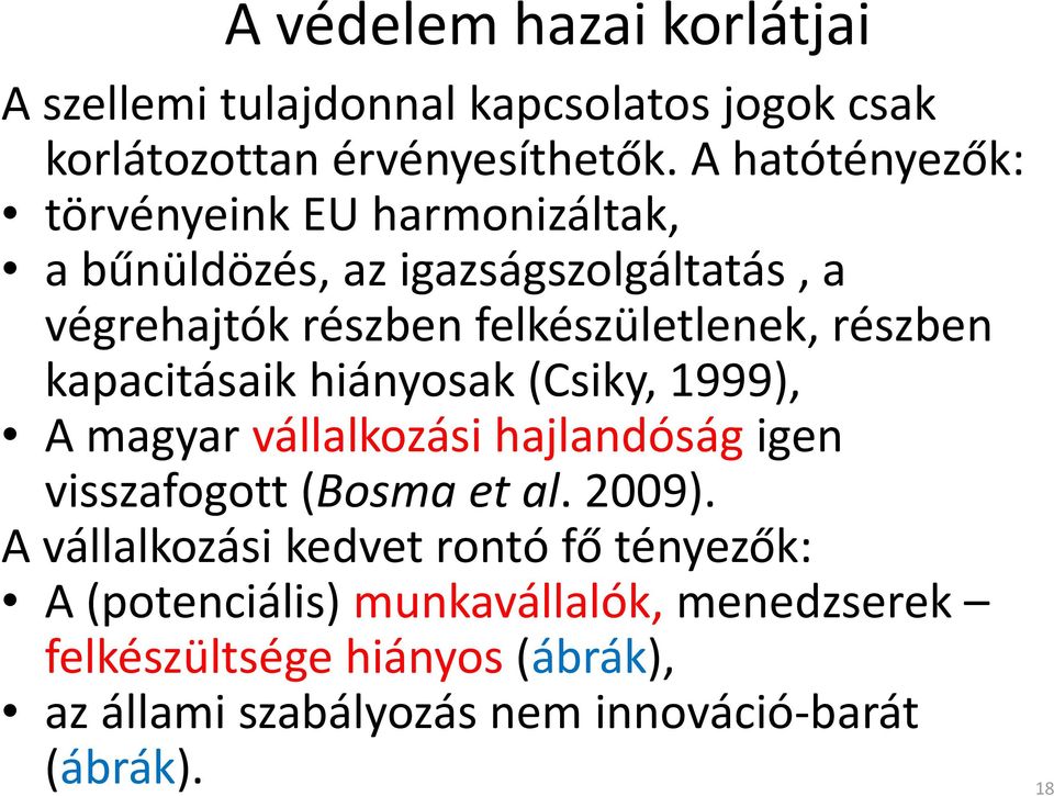 részben kapacitásaik hiányosak (Csiky, 1999), A magyar vállalkozási hajlandóság igen visszafogott (Bosma et al. 2009).