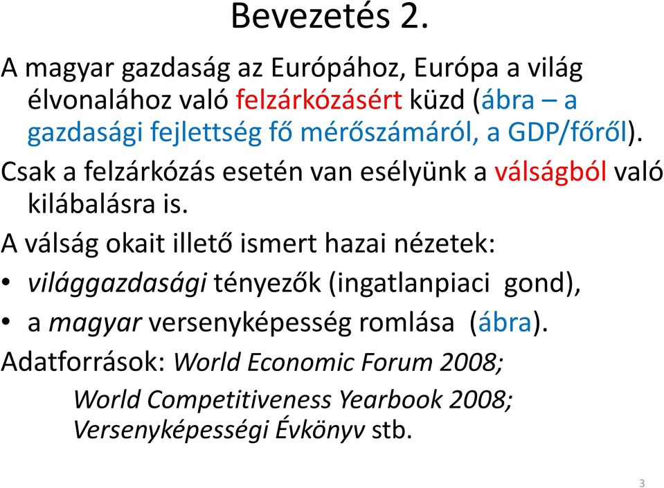 mérőszámáról, a GDP/főről). Csak a felzárkózás eseténvan esélyünka válságból való kilábalásra is.