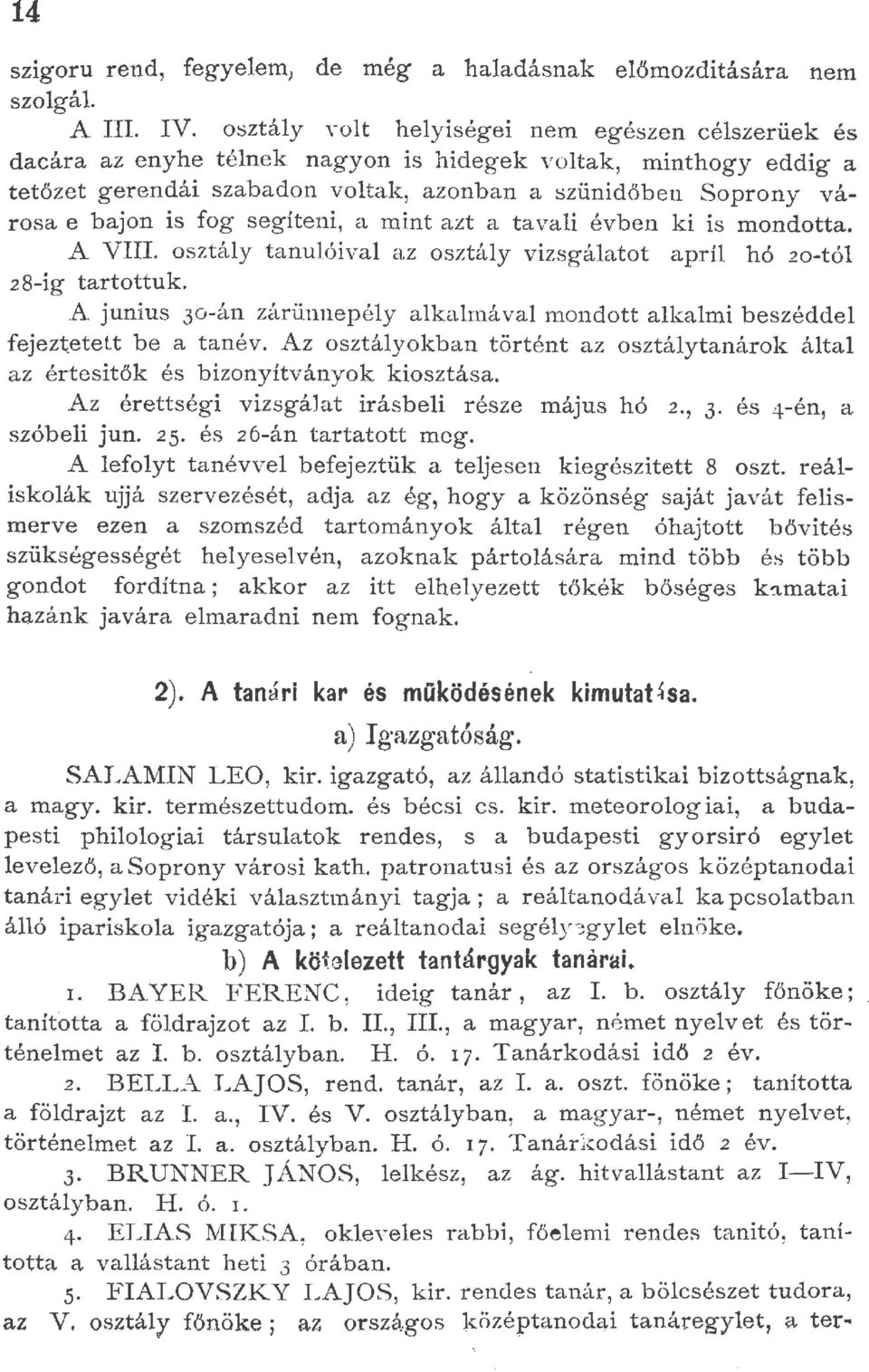 segíteni, a mint azt a tavai évben ki is mondotta. A VIII. osztáy tanuóiva az osztáy vizsgáatot aprí hó 2o-tó 2 8-ig tartottuk.