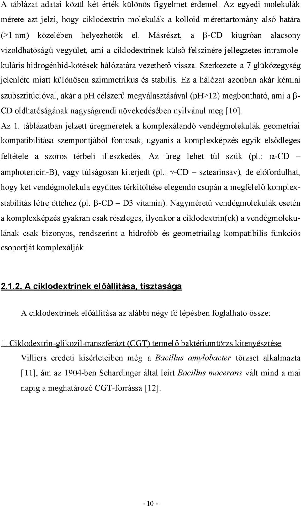 Szerkezete a 7 glükózegység jelenléte miatt különösen szimmetrikus és stabilis.