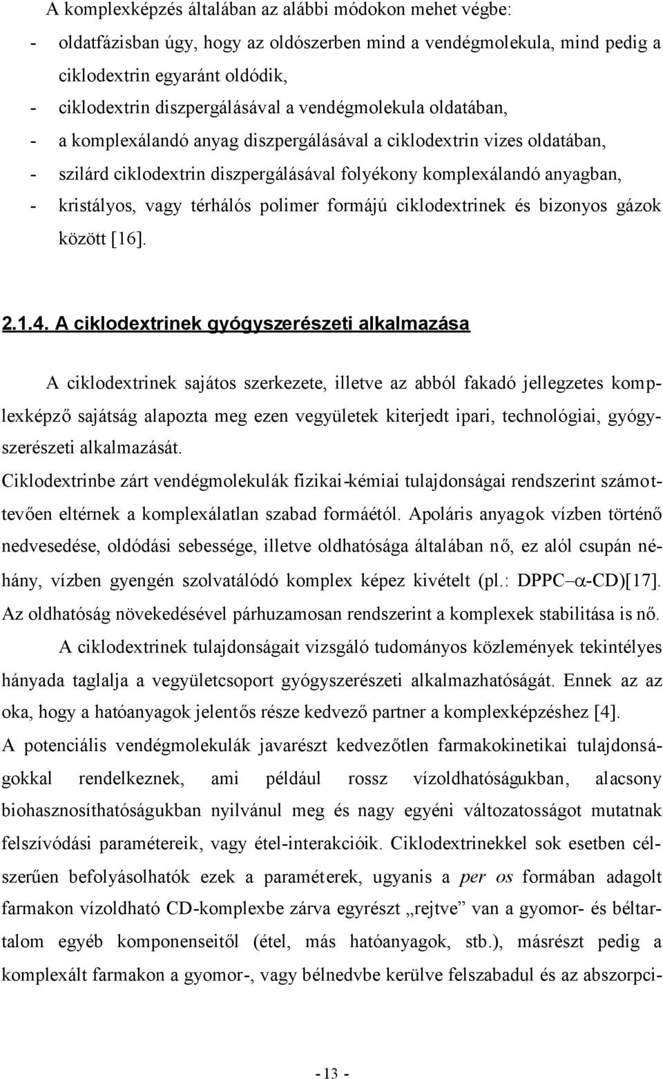 térhálós polimer formájú ciklodextrinek és bizonyos gázok között [16]. 2.1.4.