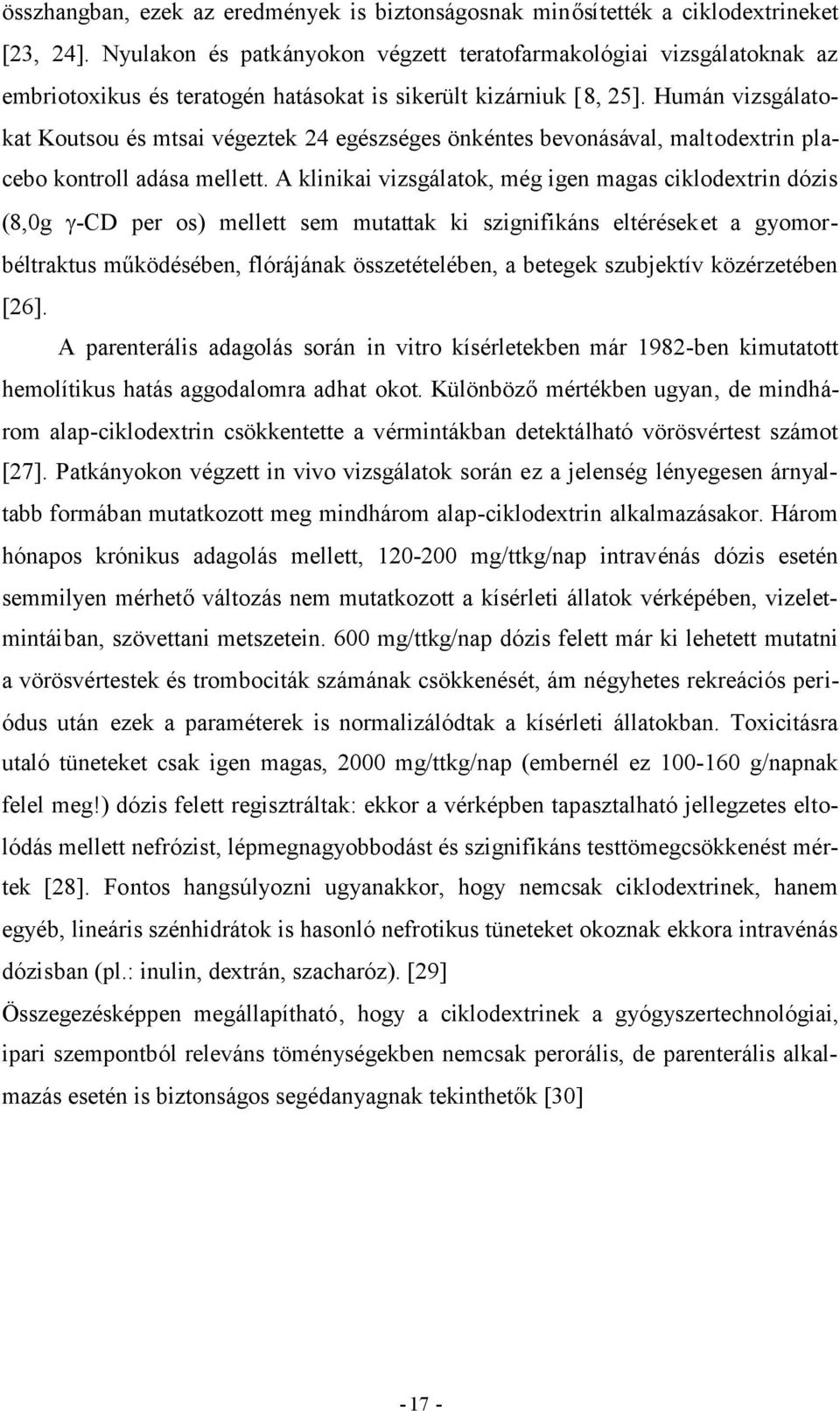 Humán vizsgálatokat Koutsou és mtsai végeztek 24 egészséges önkéntes bevonásával, maltodextrin placebo kontroll adása mellett.