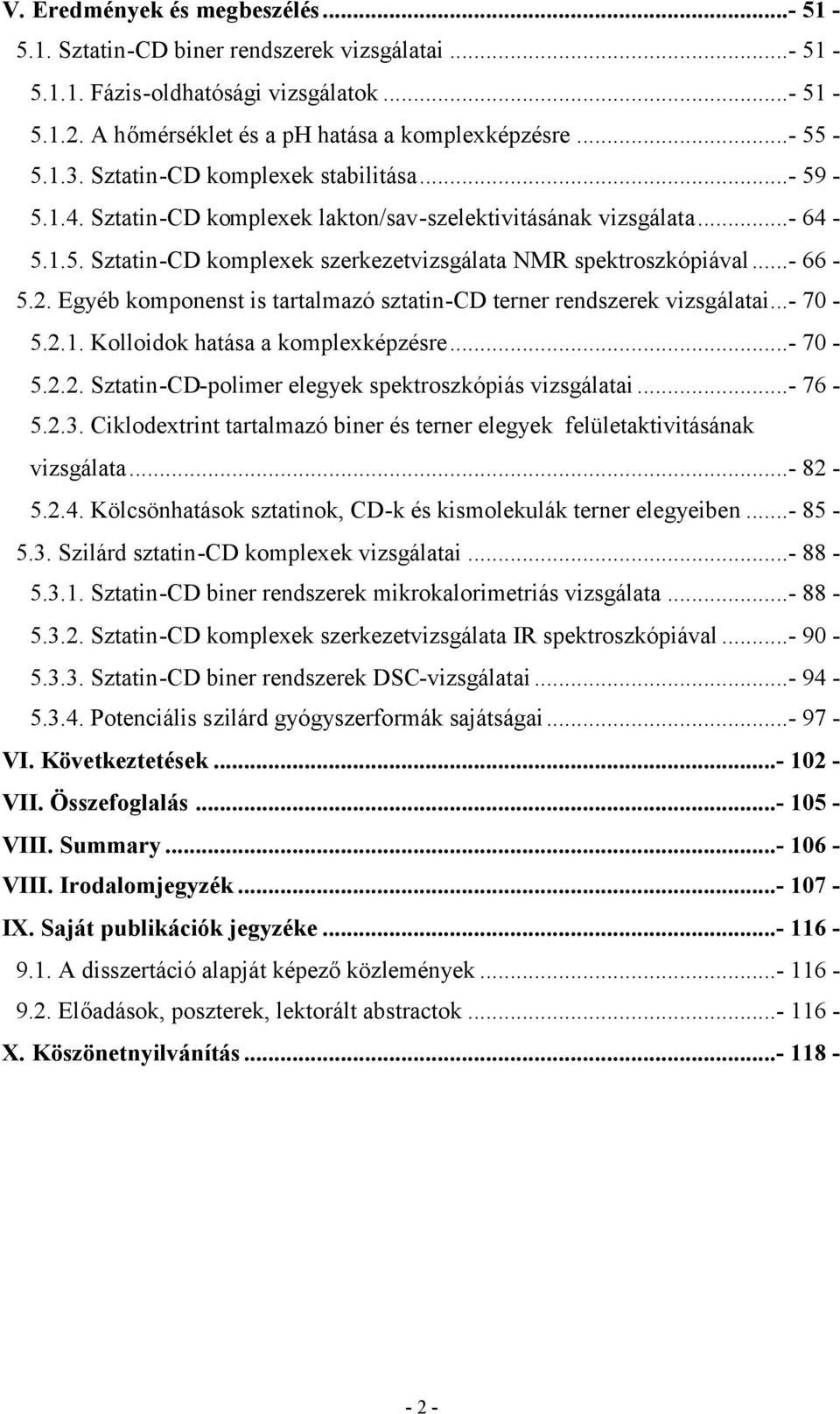 Egyéb komponenst is tartalmazó sztatin-cd terner rendszerek vizsgálatai...- 70-5.2.1. Kolloidok hatása a komplexképzésre...- 70-5.2.2. Sztatin-CD-polimer elegyek spektroszkópiás vizsgálatai...- 76-5.