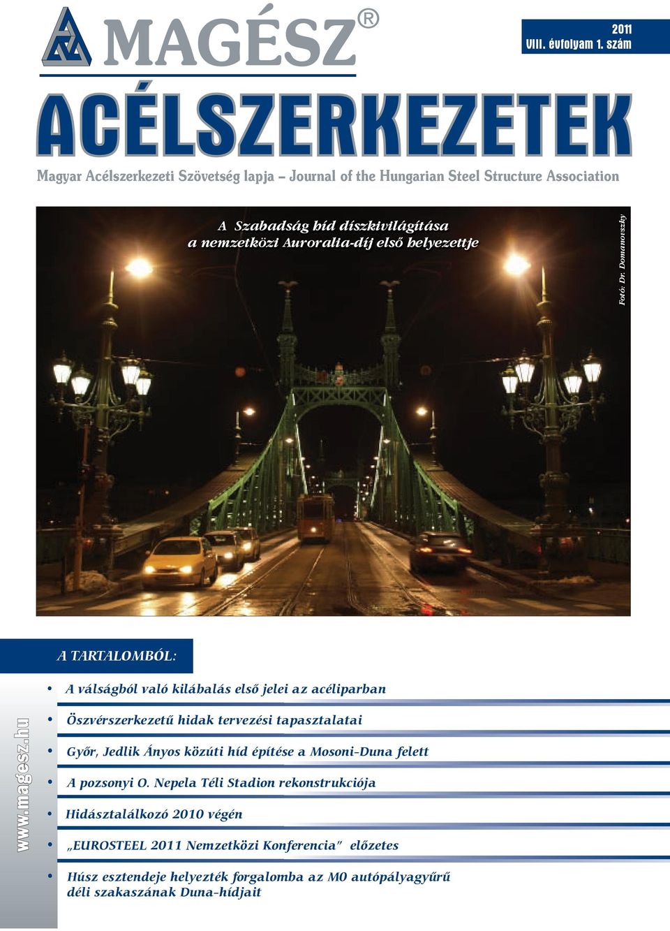 Auroralia-díj első helyezettje Fotó: Dr. Domanovszky A TARTALOMBÓL: A válságból való kilábalás első jelei az acéliparban www.magesz.