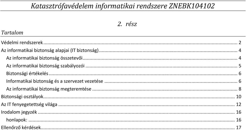 .. 4 Az informatikai biztonság szabályozói... 5 Biztonsági értékelés... 6 Informatikai biztonság és a szervezet vezetése.