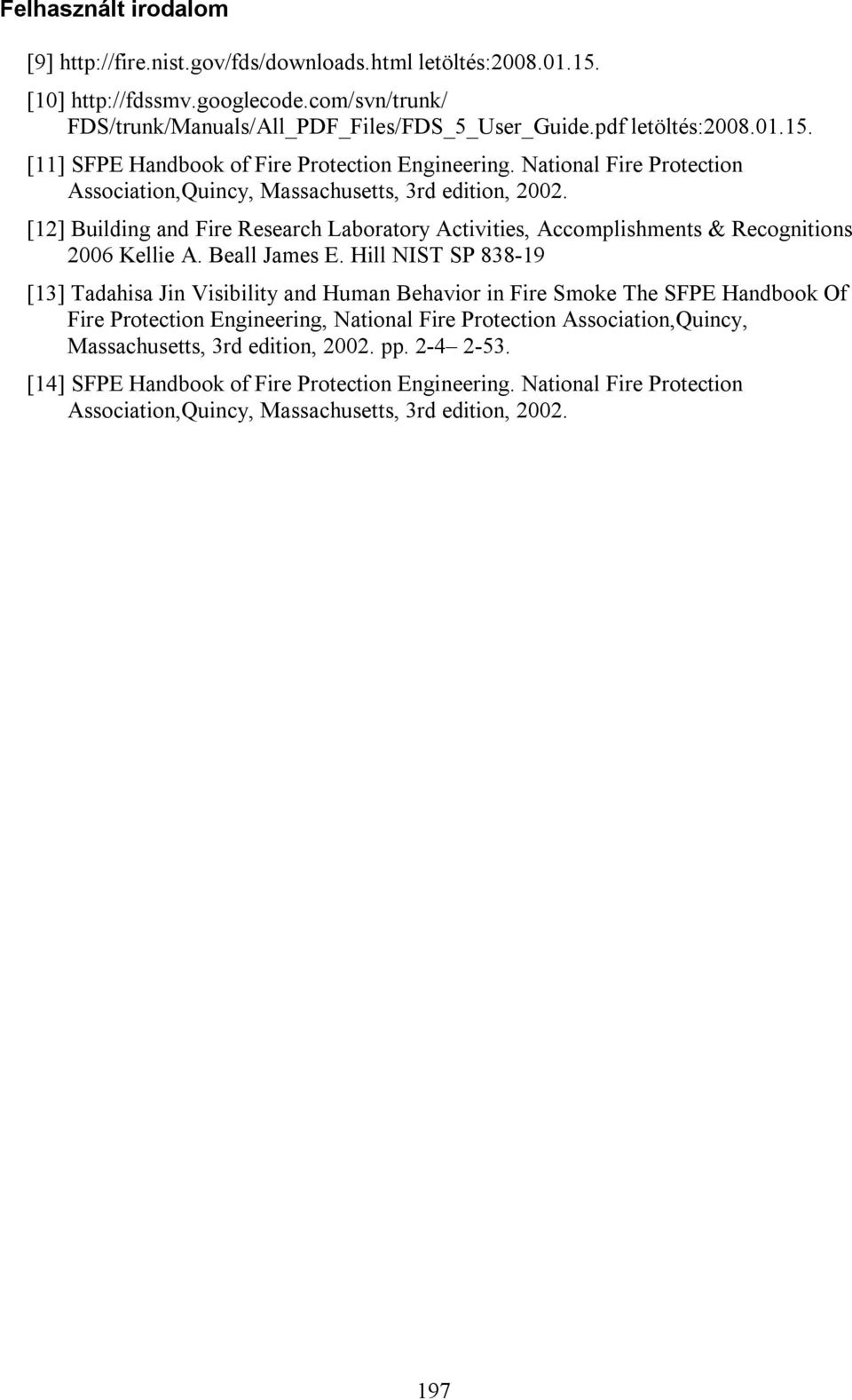 [12] Building and Fire Research Laboratory Activities, Accomplishments & Recognitions 2006 Kellie A. Beall James E.