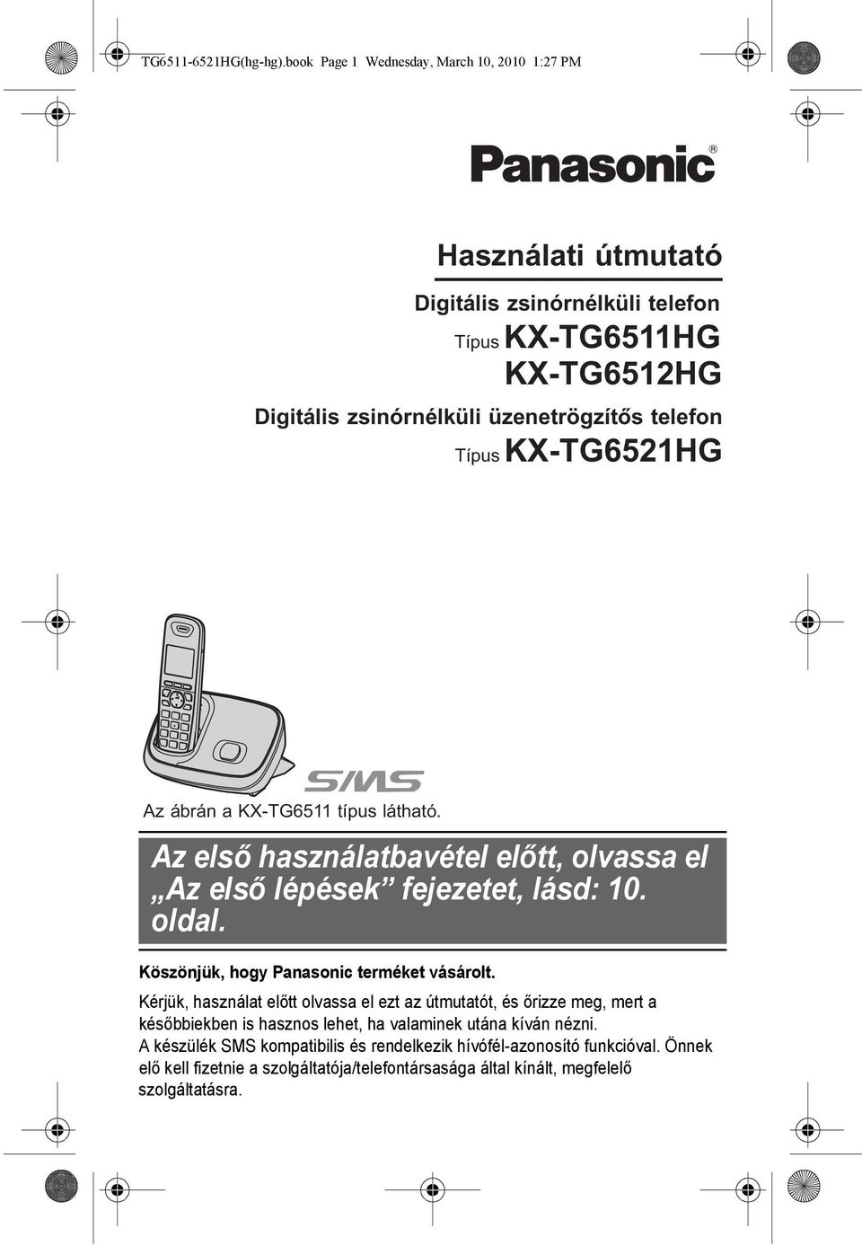 telefon Típus KX-TG6521HG Az ábrán a KX-TG6511 típus látható. Az első használatbavétel előtt, olvassa el Az első lépések fejezetet, lásd: 10. oldal.