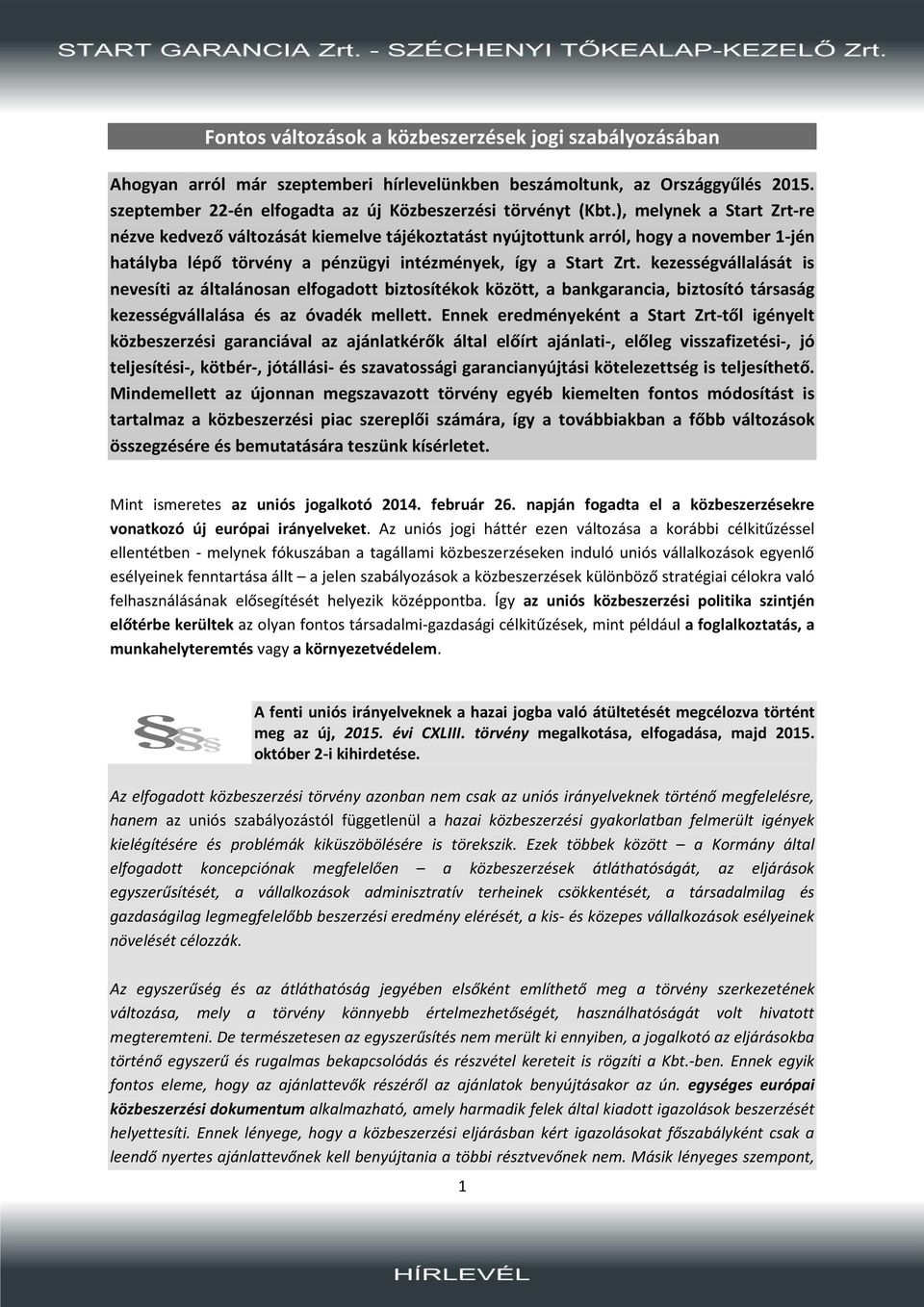 kezességvállalását is nevesíti az általánosan elfogadott biztosítékok között, a bankgarancia, biztosító társaság kezességvállalása és az óvadék mellett.