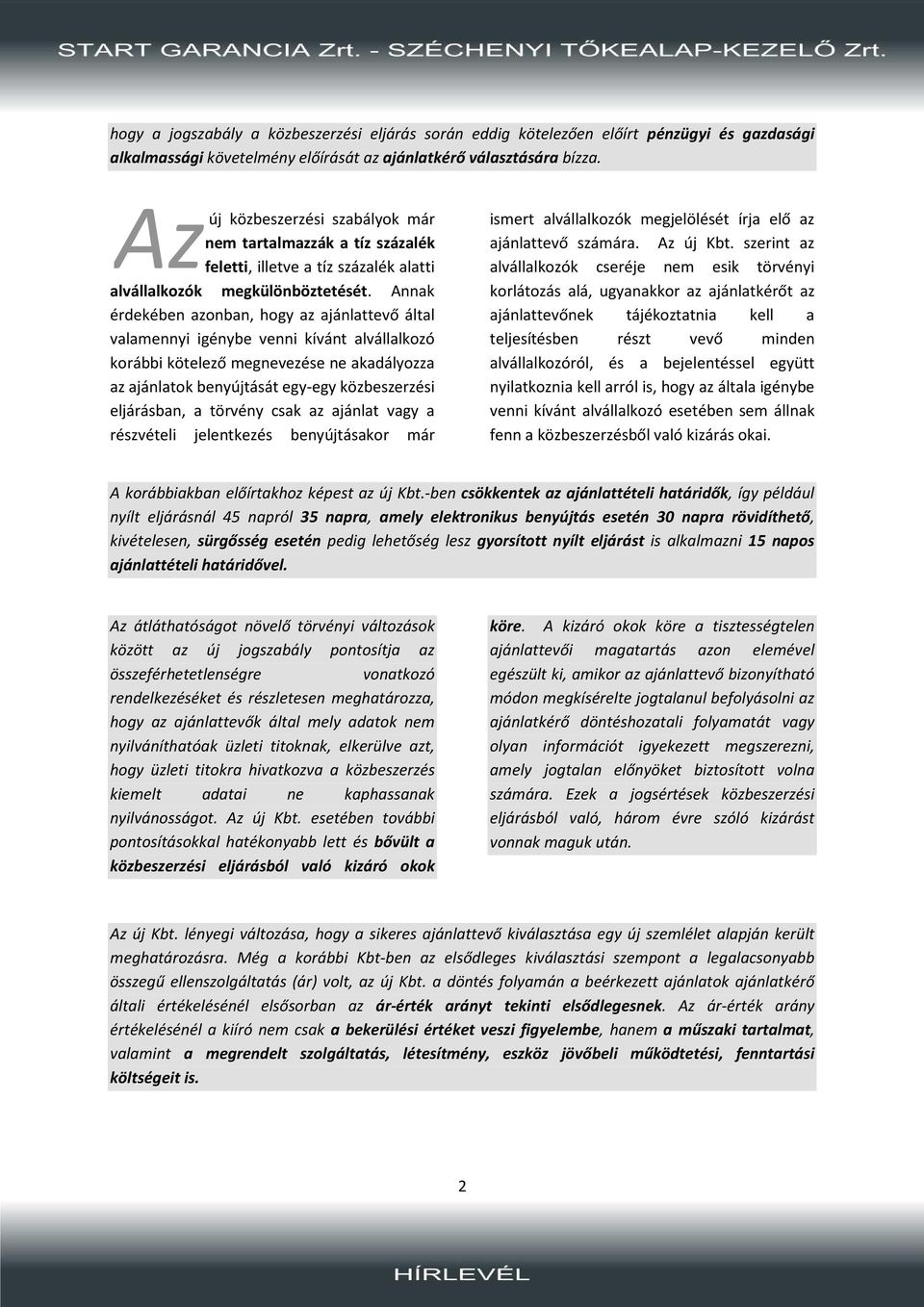 Annak érdekében azonban, hogy az ajánlattevő által valamennyi igénybe venni kívánt alvállalkozó korábbi kötelező megnevezése ne akadályozza az ajánlatok benyújtását egy-egy közbeszerzési eljárásban,