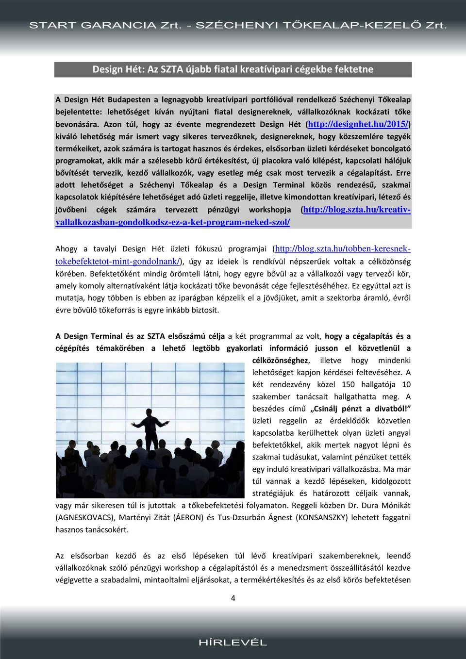 hu/2015/) kiváló lehetőség már ismert vagy sikeres tervezőknek, designereknek, hogy közszemlére tegyék termékeiket, azok számára is tartogat hasznos és érdekes, elsősorban üzleti kérdéseket