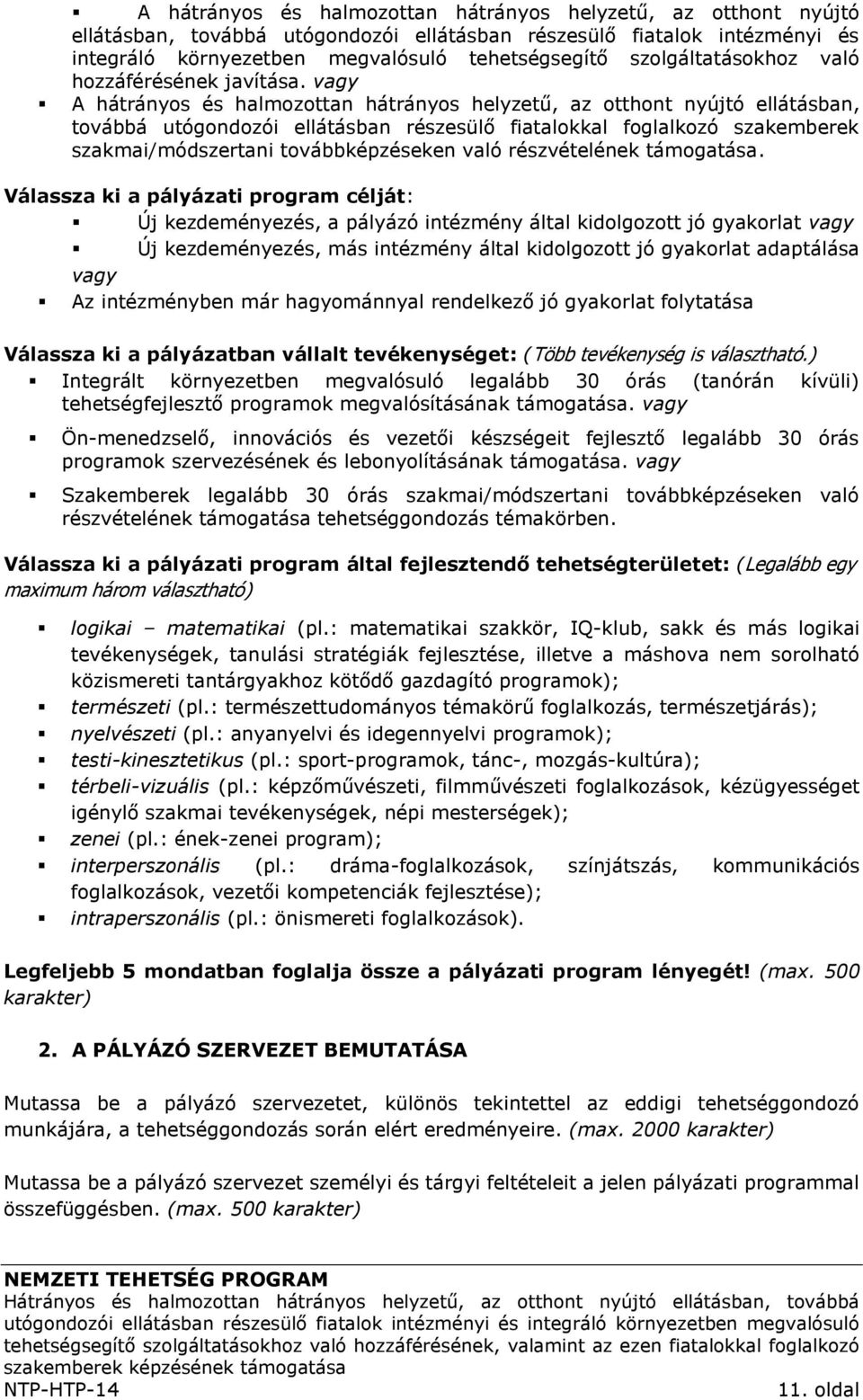 vagy A hátrányos és halmozottan hátrányos helyzetű, az otthont nyújtó ellátásban, továbbá utógondozói ellátásban részesülő fiatalokkal foglalkozó szakemberek szakmai/módszertani továbbképzéseken való