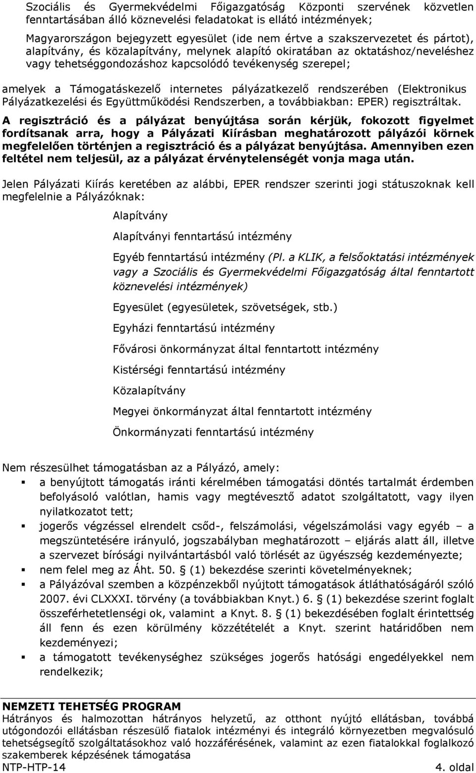 internetes pályázatkezelő rendszerében (Elektronikus Pályázatkezelési és Együttműködési Rendszerben, a továbbiakban: EPER) regisztráltak.