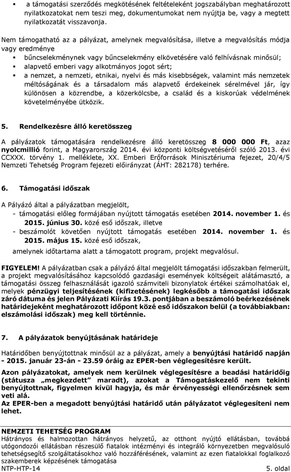 alkotmányos jogot sért; a nemzet, a nemzeti, etnikai, nyelvi és más kisebbségek, valamint más nemzetek méltóságának és a társadalom más alapvető érdekeinek sérelmével jár, így különösen a közrendbe,