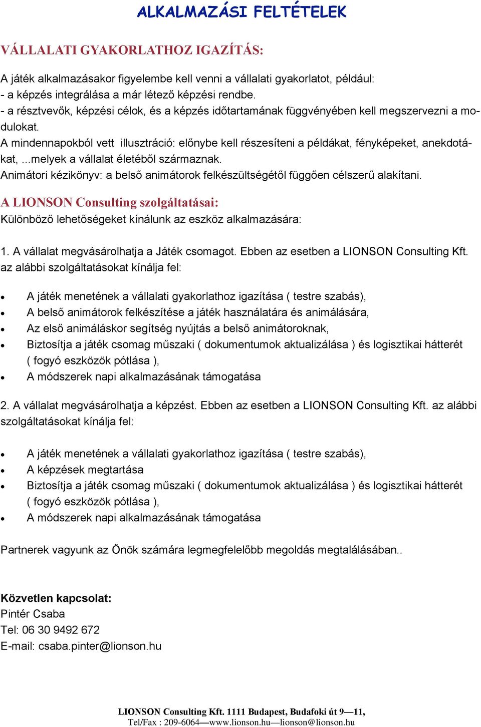 ..melyek a vállalat életéből származnak. Animátori kézikönyv: a belső animátorok felkészültségétől függően célszerű alakítani.
