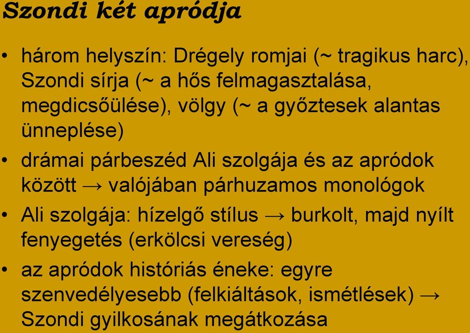 valójában párhuzamos monológok Ali szolgája: hízelgő stílus burkolt, majd nyílt fenyegetés (erkölcsi