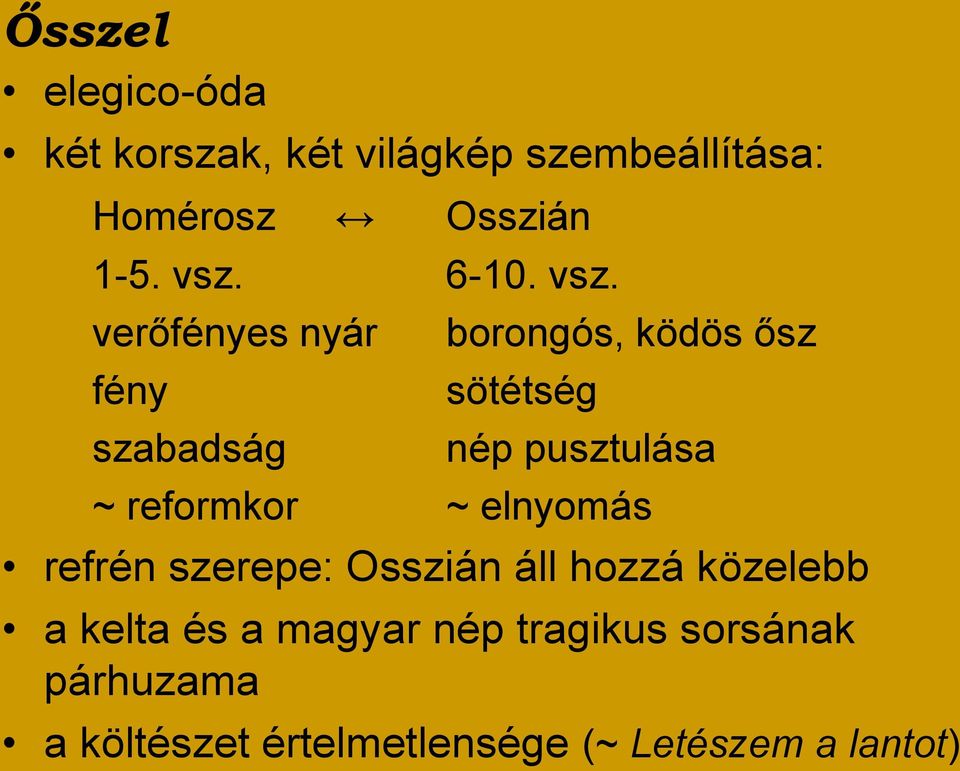 verőfényes nyár fény szabadság borongós, ködös ősz sötétség nép pusztulása ~