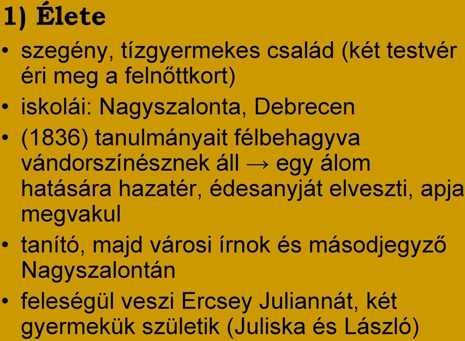 hatására hazatér, édesanyját elveszti, apja megvakul tanító, majd városi írnok és