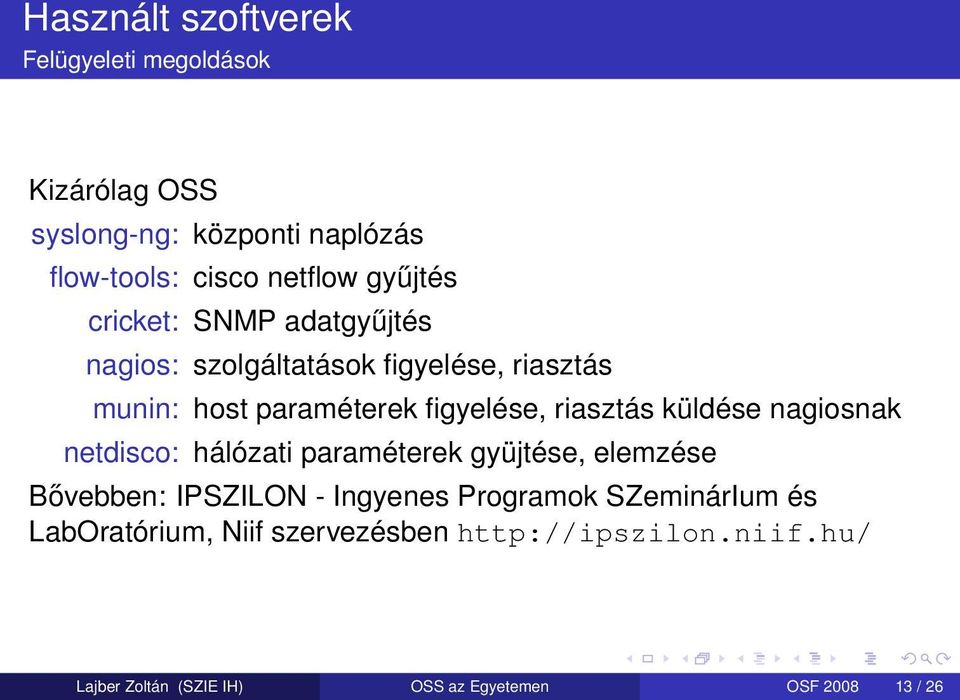 riasztás küldése nagiosnak netdisco: hálózati paraméterek gyüjtése, elemzése Bővebben: IPSZILON - Ingyenes Programok