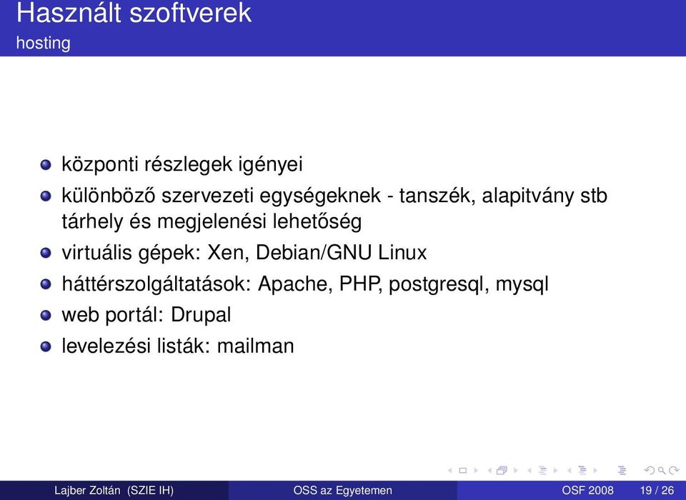 gépek: Xen, Debian/GNU Linux háttérszolgáltatások: Apache, PHP, postgresql, mysql web