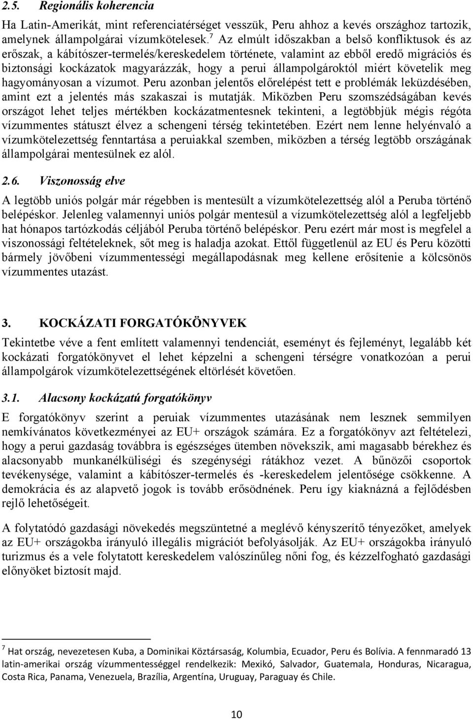 állampolgároktól miért követelik meg hagyományosan a vízumot. Peru azonban jelentős előrelépést tett e problémák leküzdésében, amint ezt a jelentés más szakaszai is mutatják.