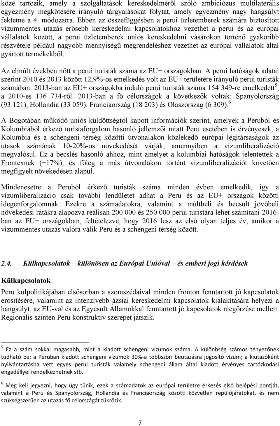 kereskedelmi vásárokon történő gyakoribb részvétele például nagyobb mennyiségű megrendeléshez vezethet az európai vállalatok által gyártott termékekből.