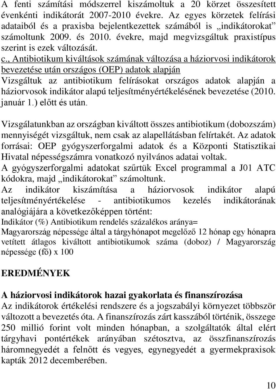 , Antibiotikum kiváltások számának változása a háziorvosi indikátorok bevezetése után országos (OEP) adatok alapján Vizsgáltuk az antibiotikum felírásokat országos adatok alapján a háziorvosok