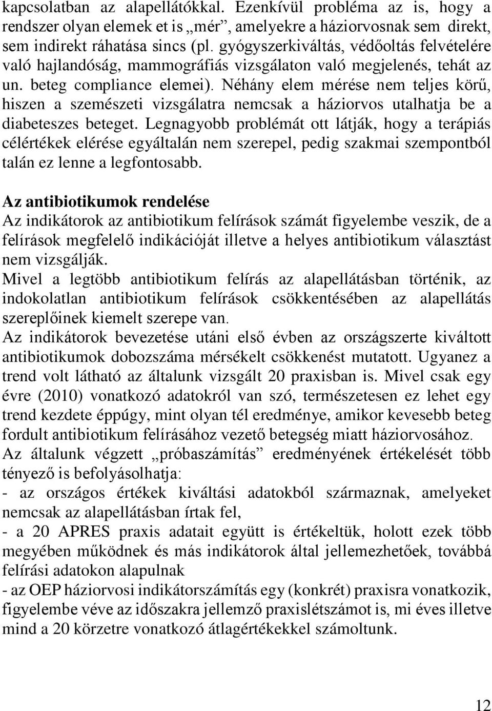 Néhány elem mérése nem teljes körű, hiszen a szemészeti vizsgálatra nemcsak a háziorvos utalhatja be a diabeteszes beteget.
