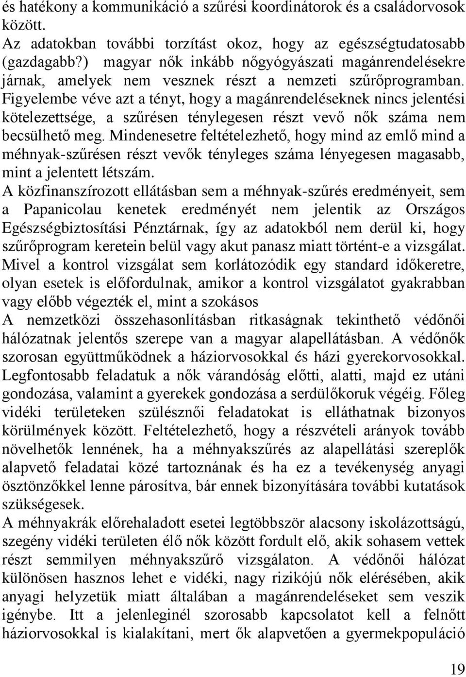Figyelembe véve azt a tényt, hogy a magánrendeléseknek nincs jelentési kötelezettsége, a szűrésen ténylegesen részt vevő nők száma nem becsülhető meg.