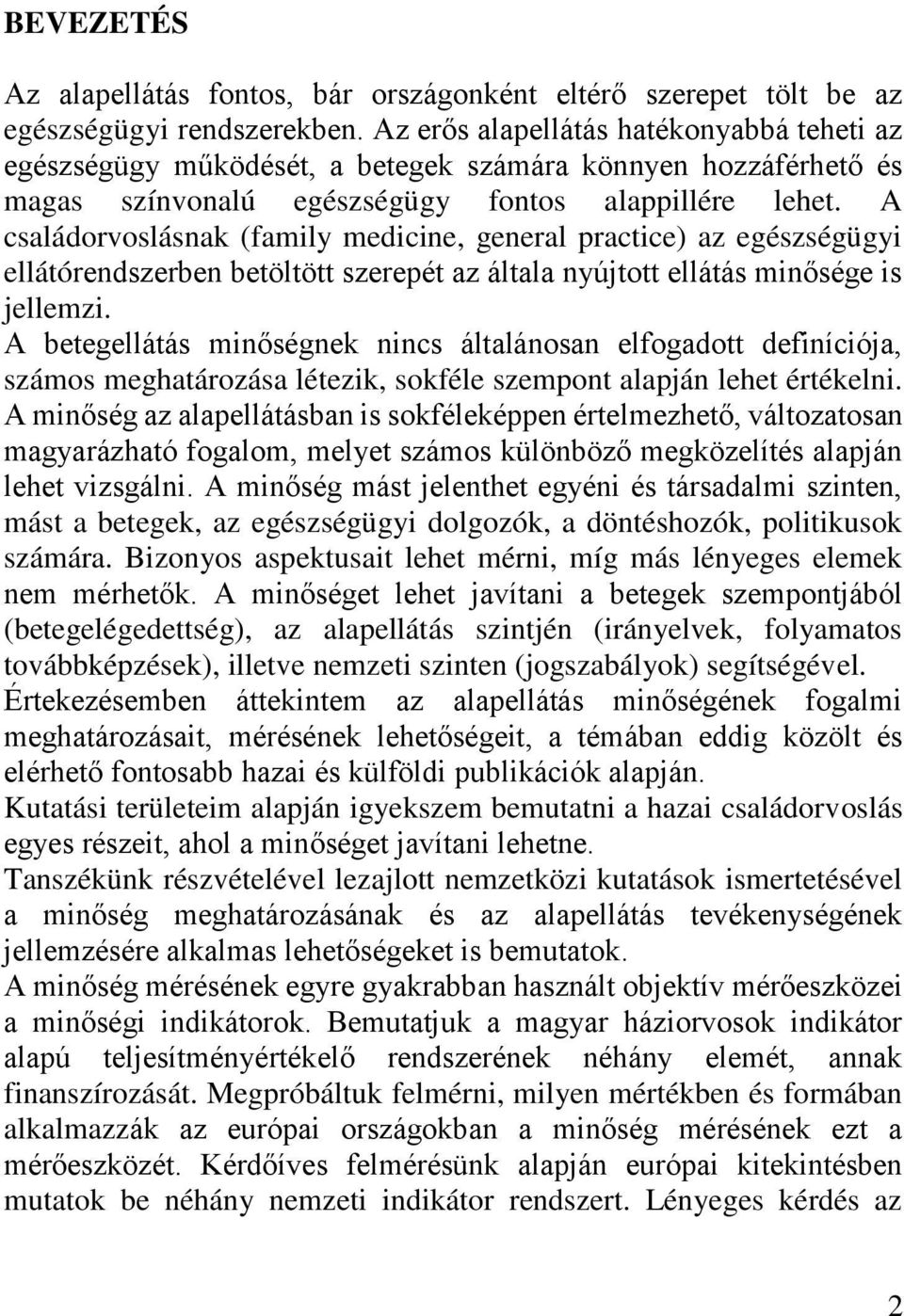 A családorvoslásnak (family medicine, general practice) az egészségügyi ellátórendszerben betöltött szerepét az általa nyújtott ellátás minősége is jellemzi.