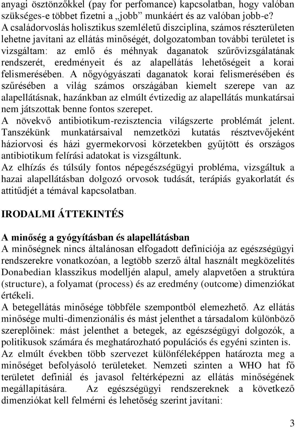 szűrővizsgálatának rendszerét, eredményeit és az alapellátás lehetőségeit a korai felismerésében.