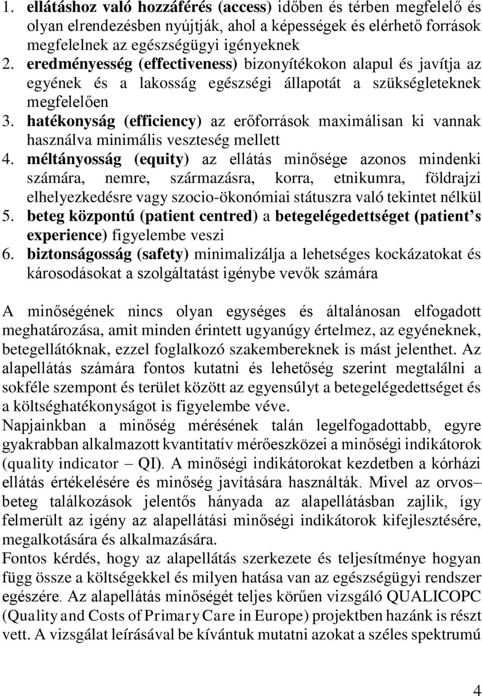 hatékonyság (efficiency) az erőforrások maximálisan ki vannak használva minimális veszteség mellett 4.