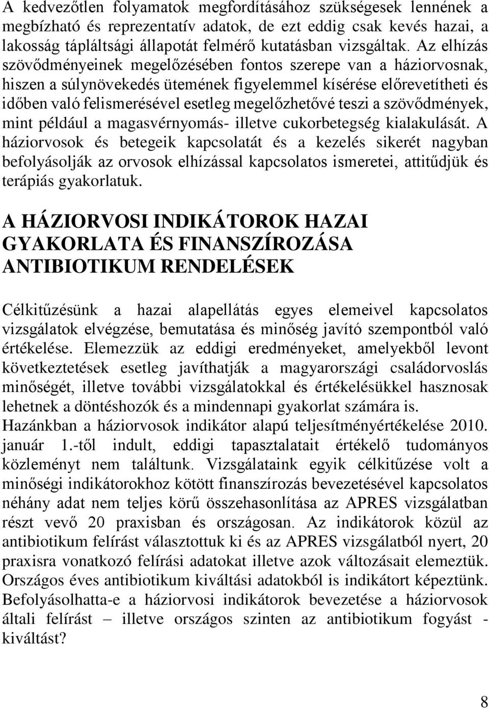 teszi a szövődmények, mint például a magasvérnyomás- illetve cukorbetegség kialakulását.