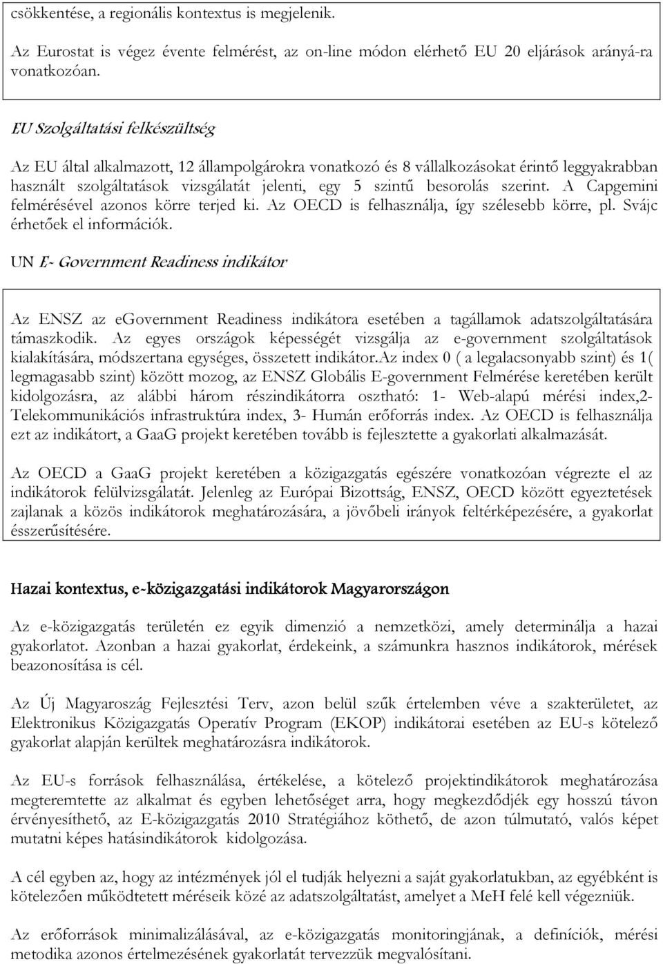 szerint. A Capgemini felmérésével azonos körre terjed ki. Az OECD is felhasználja, így szélesebb körre, pl. Svájc érhetıek el információk.
