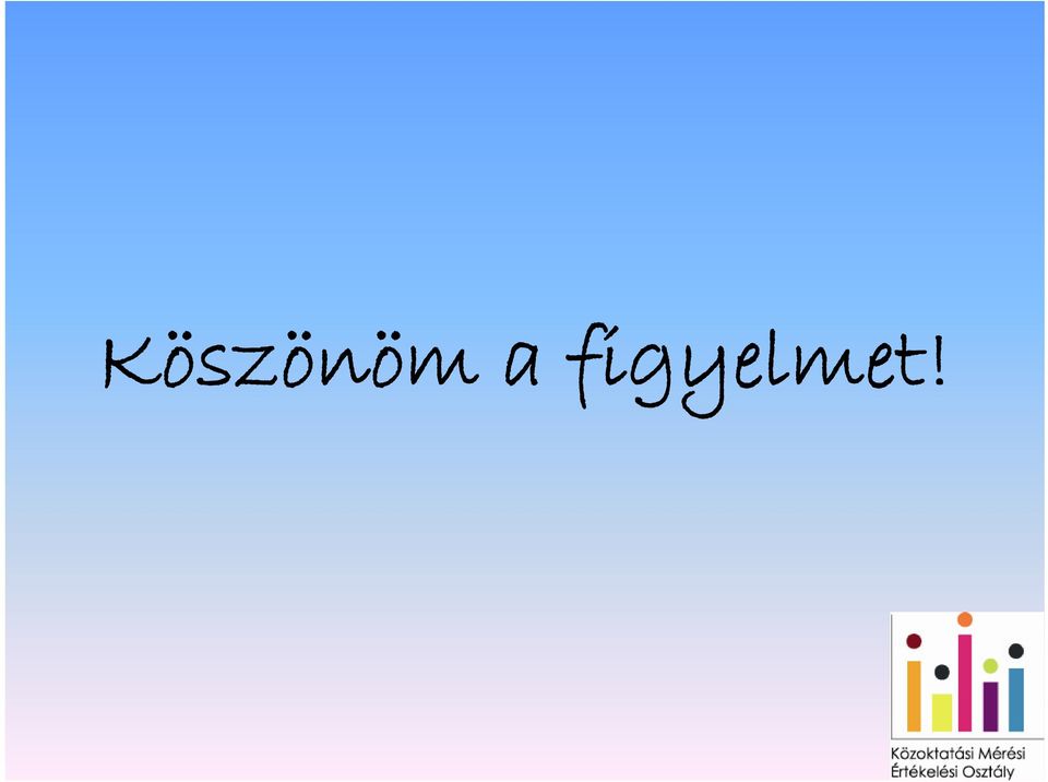 figyelmet!