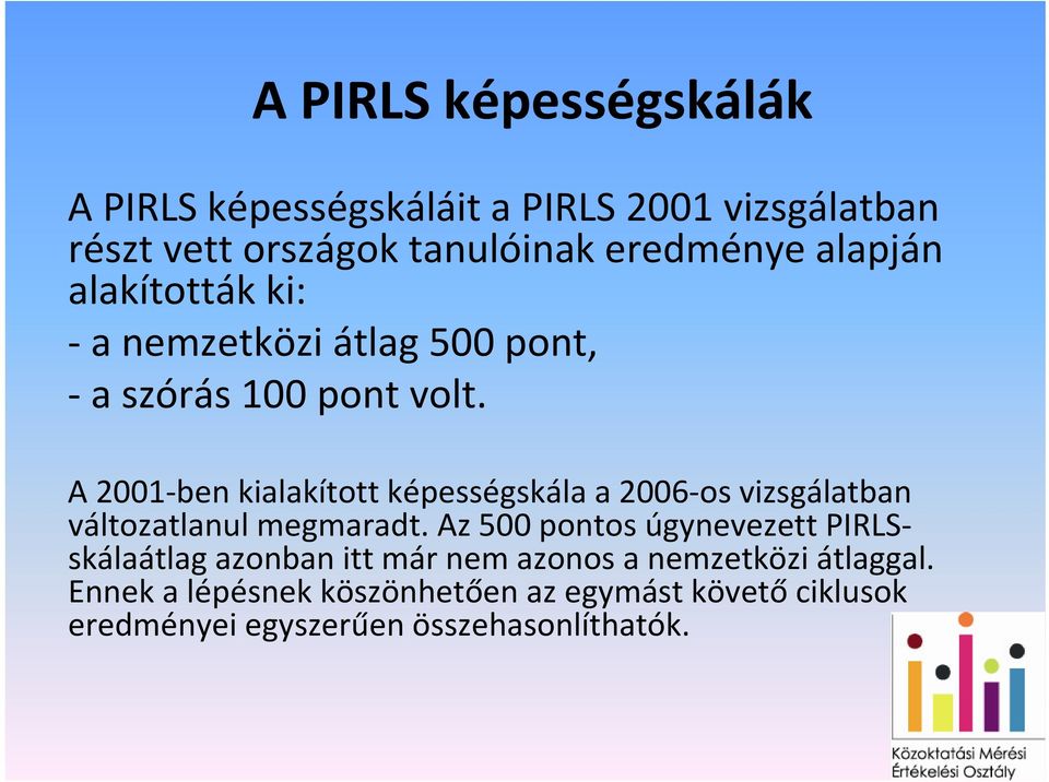 A 2001 ben kialakított képességskála a 2006 os vizsgálatban változatlanul megmaradt.