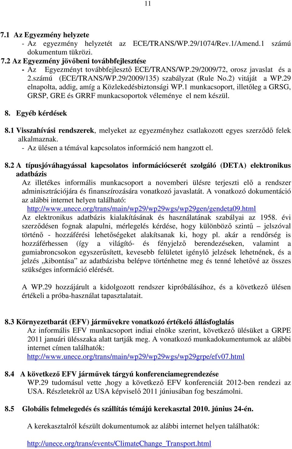 1 munkacsoport, illetıleg a GRSG, GRSP, GRE és GRRF munkacsoportok véleménye el nem készül. 8. Egyéb kérdések 8.